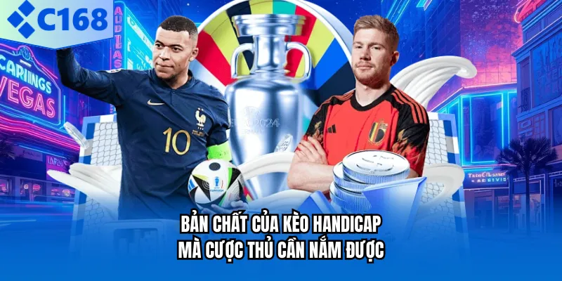 Bản chất của kèo Handicap mà cược thủ cần nắm được