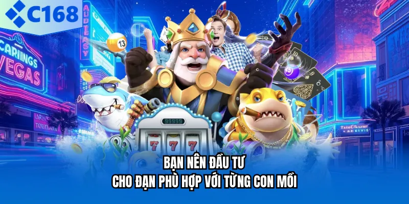 Bạn nên đầu tư cho đạn phù hợp với từng con mồi