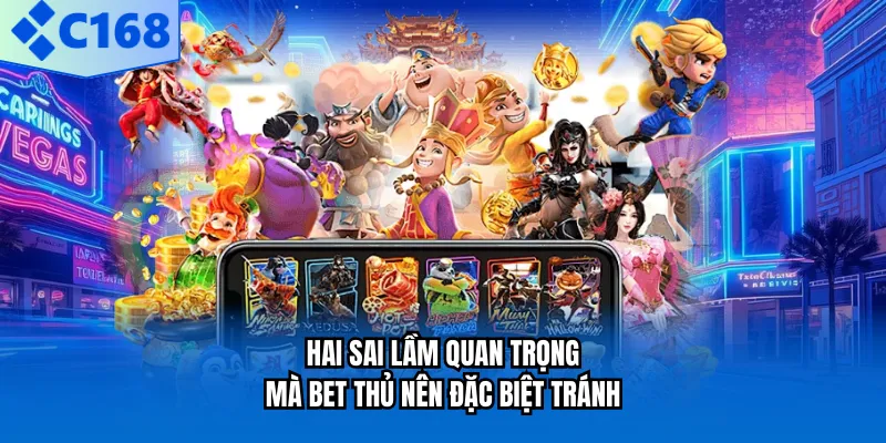 Hai sai lầm quan trọng mà bet thủ nên đặc biệt tránh