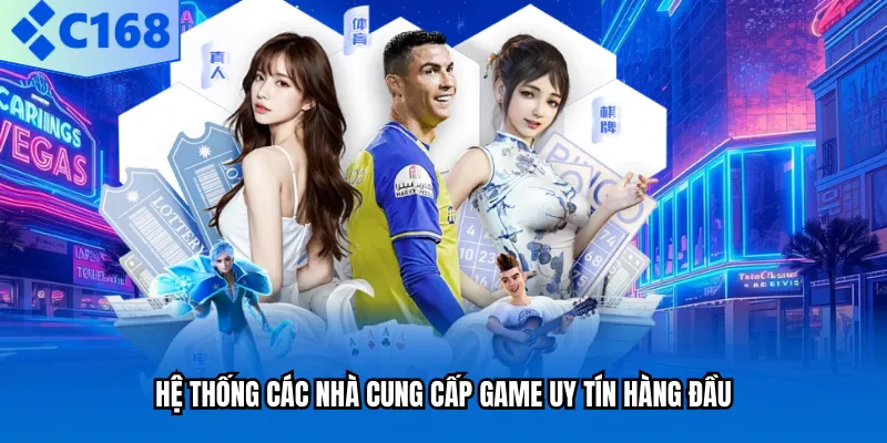 Hệ thống các nhà cung cấp game uy tín hàng đầu