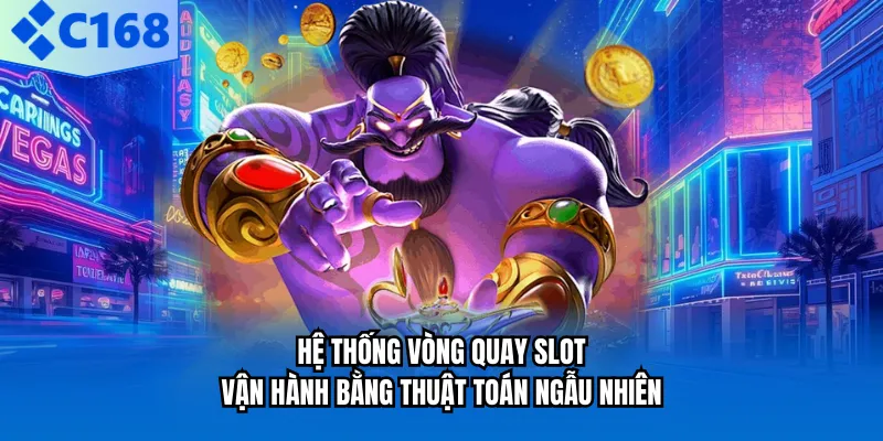 Hệ thống vòng quay slot vận hành bằng thuật toán ngẫu nhiên