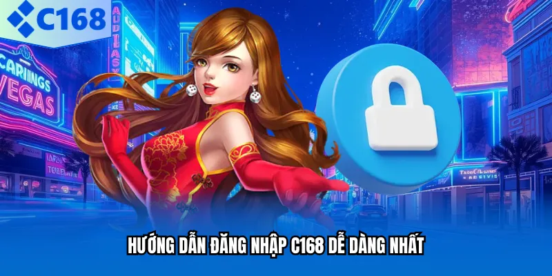 Hướng dẫn đăng nhập C168 dễ dàng nhất