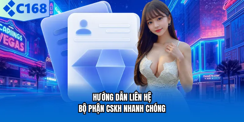 Hướng dẫn liên hệ bộ phận CSKH nhanh chóng