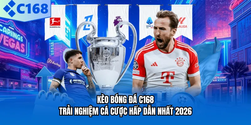 Kèo Bóng Đá C168 - Trải Nghiệm Cá Cược Hấp Dẫn Nhất 2026