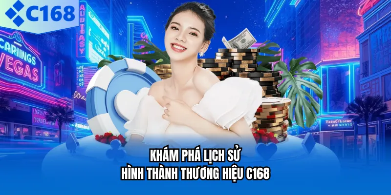 Khám phá lịch sử hình thành thương hiệu C168