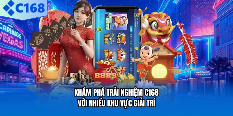 Khám phá trải nghiệm C168 với nhiều khu vực giải trí