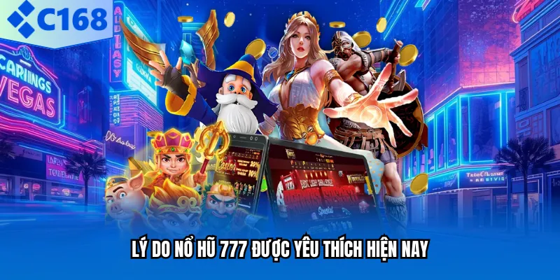 Lý do nổ hũ 777 được yêu thích hiện nay