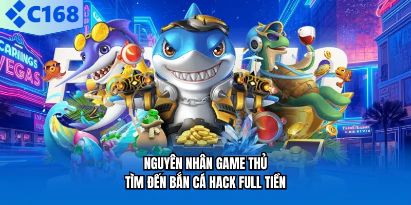 Nguyên nhân game thủ tìm đến bắn cá hack full tiền