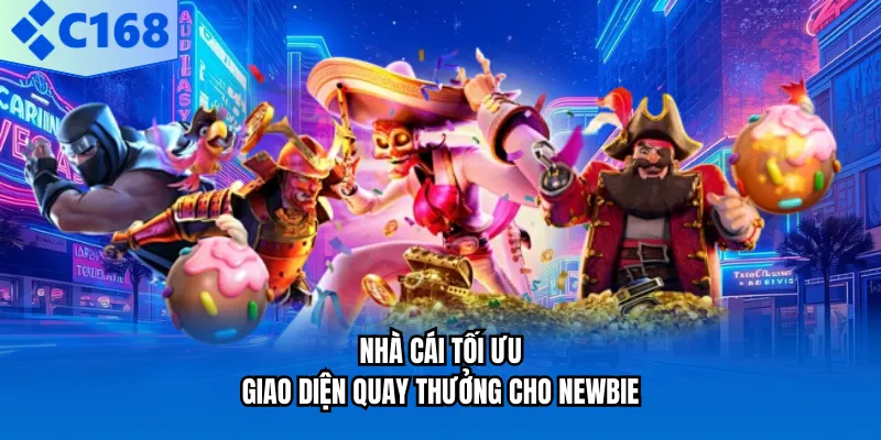 Nhà cái tối ưu giao diện quay thưởng cho newbie