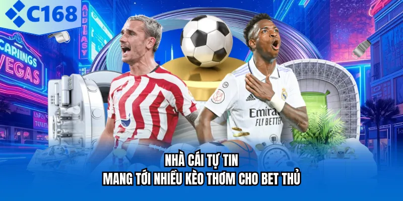 Nhà cái tự tin mang tới nhiều kèo thơm cho bet thủ