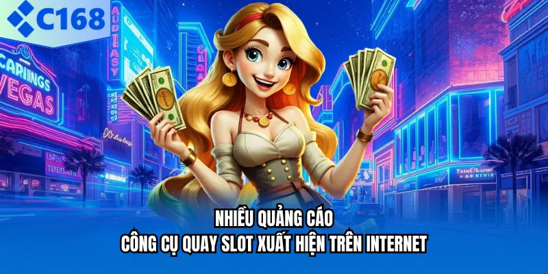 Nhiều quảng cáo công cụ quay slot xuất hiện trên internet