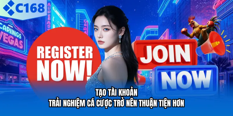 Tạo tài khoản trải nghiệm cá cược trở nên thuận tiện hơn