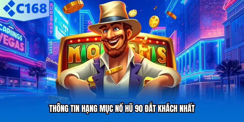 Thông tin hạng mục nổ hũ 90 đắt khách nhất