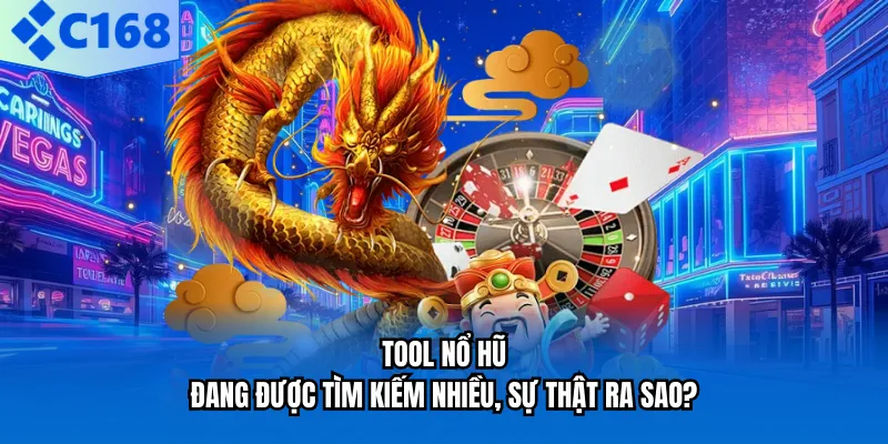 Tool Nổ Hũ Đang Được Tìm Kiếm Nhiều, Sự Thật Ra Sao?